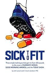 Sick to Fit: Three simple techniques that got me from 420 pounds to the cover of Runner’s World, Good Morning America, and the Today Show