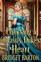 Unlocking a Beastly Duke's Heart: A Historical Regency Romance Novel (Noble Gentlemen of the Ton)