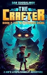 The Crafter: The Mysterious Game: A Kid’s LitRPG/Gamelit Adventure