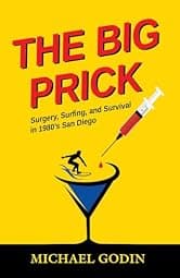 The Big Prick: Surgery, Surfing, and Survival in 1980’s San Diego (The Dr. Nick Jordan Series Book 1)
