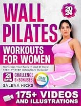 Wall Pilates Workouts for Women: Transform Your Body in Just 21 Days with More than 175 STEP-BY-STEP VIDEOS and Illustrations. The 10-Minute Daily Guide to Toning (Meal plan included)