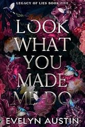 Look What You Made Me Do: A Dark Stalker Romance (Legacy of Lies Book 5)
