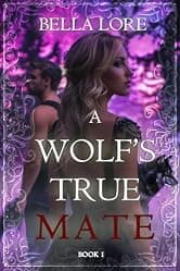 A Wolf's True Mate (Book One)