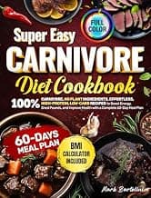 Super Easy CARNIVORE DIET COOKBOOK: 100% Carnivore, No Plant Ingredients, Effortless, High-Protein, Low-Carb Recipes to Boost Energy, Shed Pounds, and Improve Health with a Complete 60-Day Meal Plan