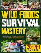 Wild Foods Survival Mastery [20-In-1 System]: The Complete Self-Reliance Blueprint For Off-Grid Living And Crisis Survival