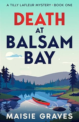 Death at Balsam Bay (A Tilly Lafleur Mystery Book 1)