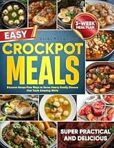 Easy Crockpot Meals: Discover Stress-Free Ways to Serve Hearty Family Dinners that Taste Amazing While Saving Both Precious Time and Money