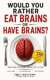 Would You Rather Eat Brains, Or Have Brains? Questions You Were Taught Not To Ask: An Uncomfortable Adult Question Game About Animals and Human Nature