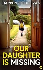 Our Daughter is Missing: A BRAND NEW must-read psychological thriller with a jaw-dropping twist