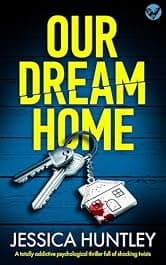 Our Dream Home: A totally addictive psychological thriller with a shocking final twist