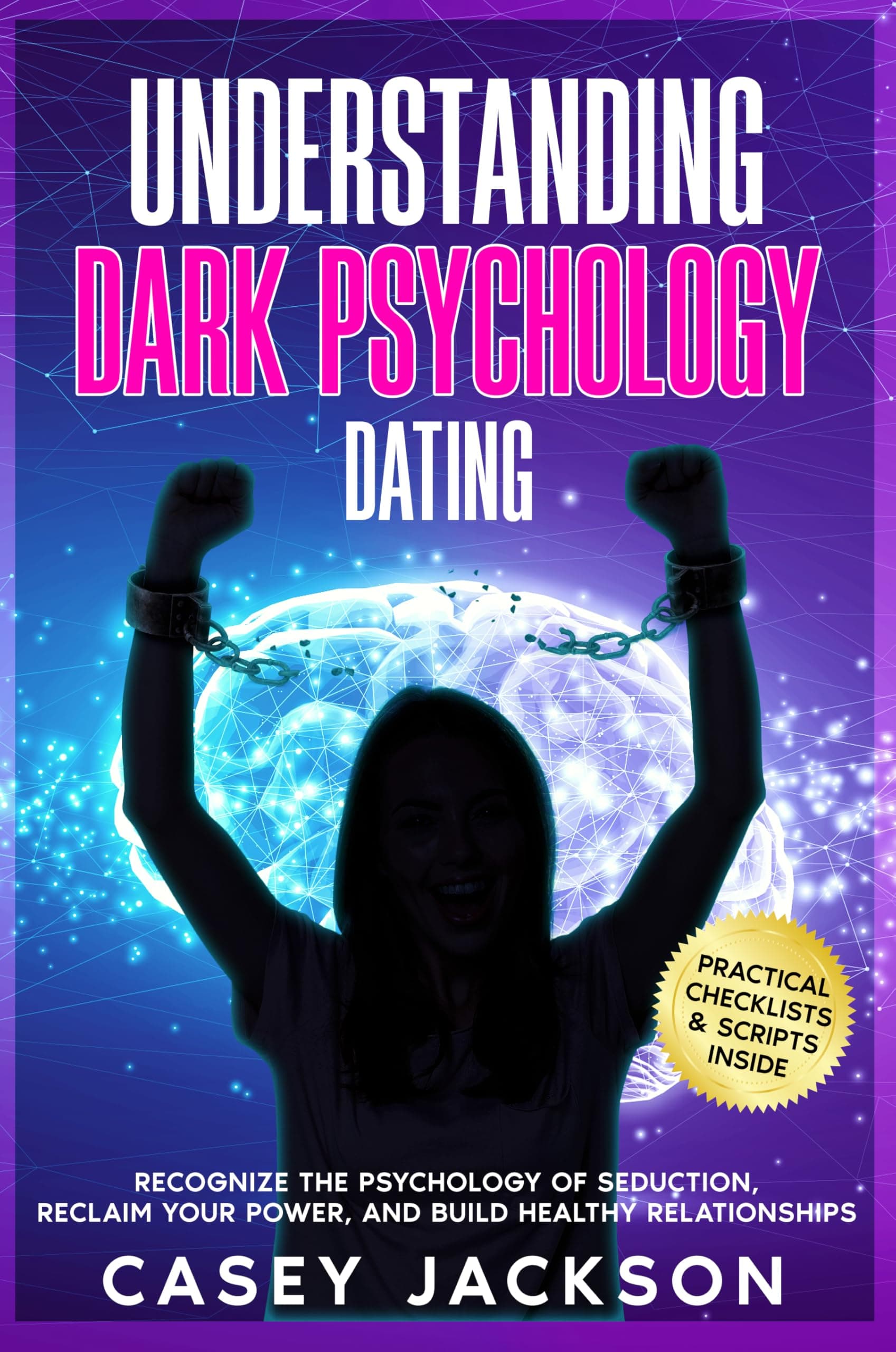 Understanding Dark Psychology - Dating: Recognize the Psychology of Seduction, Reclaim Your Power, and Build Healthy Relationships