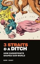 3 Straits & A Ditch: How Chokepoints Shaped Our World