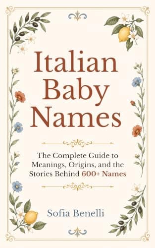 Italian Baby Names: The Complete Guide to Meanings, Origins, and the Stories Behind 600+ Names