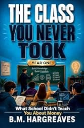 The Class You Never Took: Year One: What School Didn't Teach You About Money
