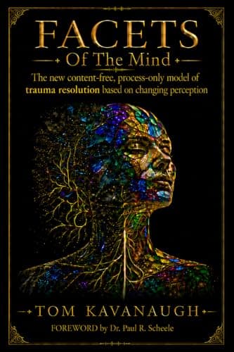 Facets Of The Mind: The New Content-Free, Process-Only Model of Trauma Resolution Based on Changing Perception