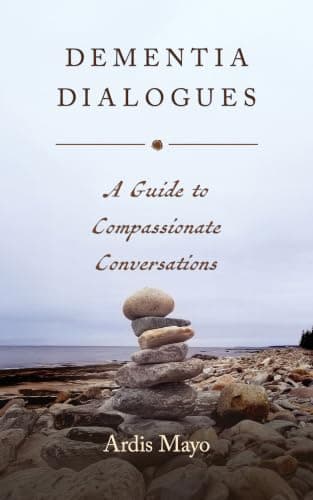 Dementia Dialogues: A Guide to Compassionate Conversations
