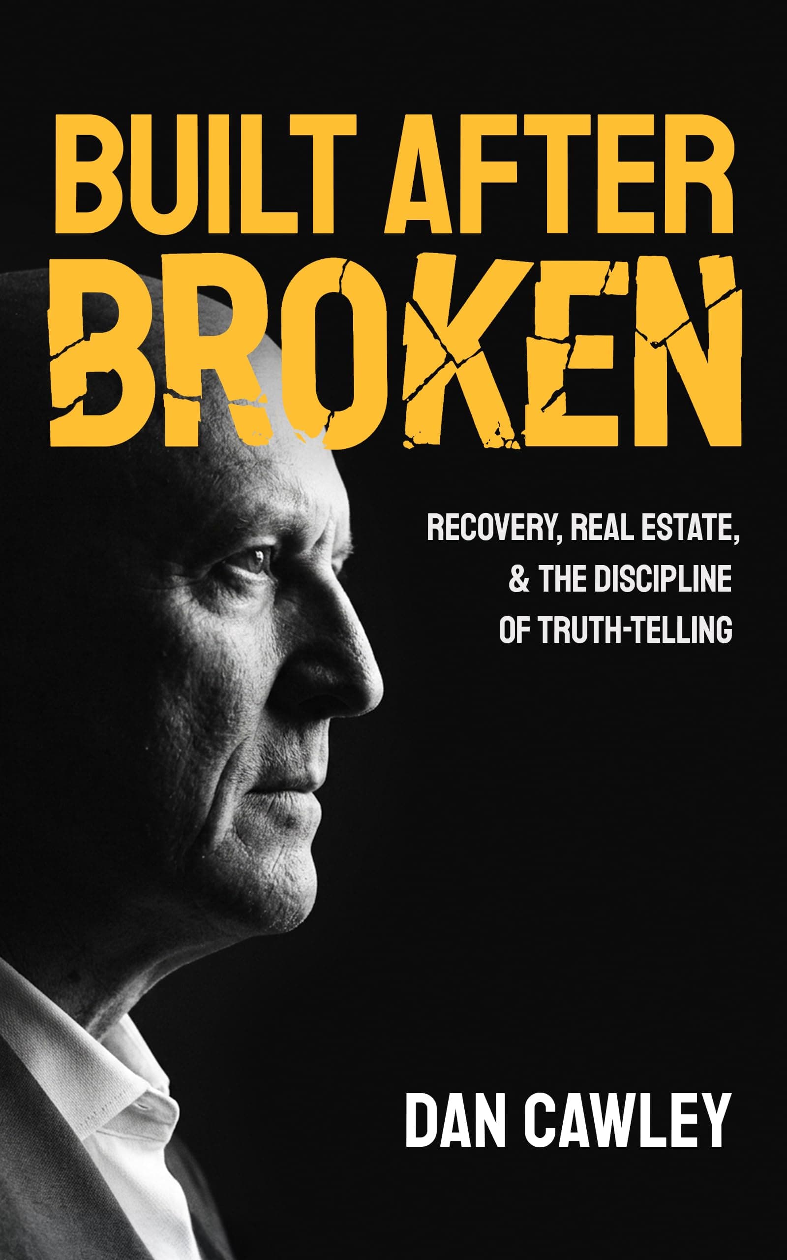 Built After Broken: Recovery, Real Estate, & the Discipline of Truth-Telling