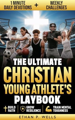 THE ULTIMATE CHRISTIAN YOUNG ATHLETE’S PLAYBOOK: 100+ Simple Daily Bible Devotions with Inspiring Sports Stories and Weekly Deep-Dive Challenges to Master ... Ultimate Christian Athlete Series Book 1)