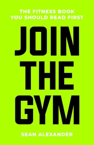 Join The Gym: The Fitness Book You Should Read First