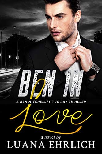 Ben in Love (Ben Mitchell/Titus Ray Thrillers Book 1)