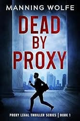 Dead By Proxy: A Lawyer On The Run Action Suspense (Proxy Legal Thriller Series Book 1)