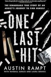One Last Hit: The remarkable true story of an addicts journey to find himself